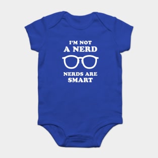 I'm Not A Nerd Nerds Are Smart Baby Bodysuit